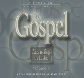 The Gospel According To Luke, Volume 5 - Archive - Truth For Life