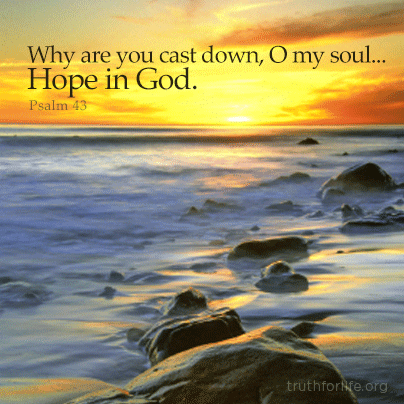 Why cast down, O my soul...hope in God - Truth For Life