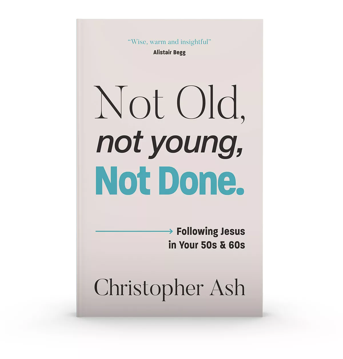 Not Old, Not Young, Not Done: Following Jesus in Your 50s and 60s