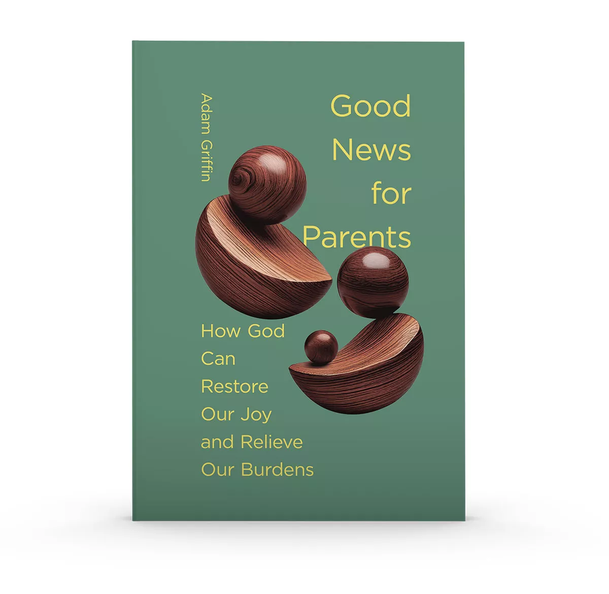 Good News for Parents: How God Can Restore Our Joy and Relieve Our Burdens