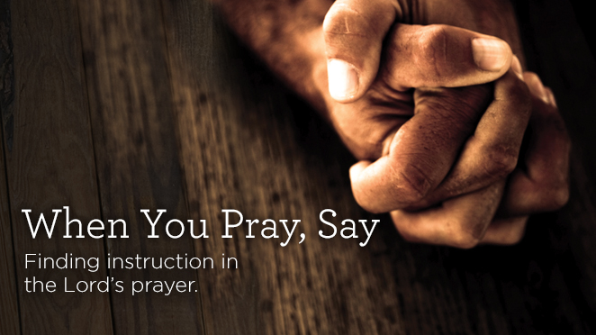 When You Pray, Say - Archive - Truth For Life